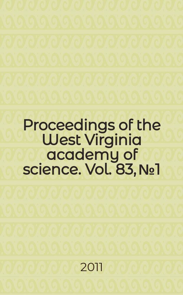 Proceedings of the West Virginia academy of science. Vol. 83, № 1 : Abstracts of the Eighty-sixth annual session