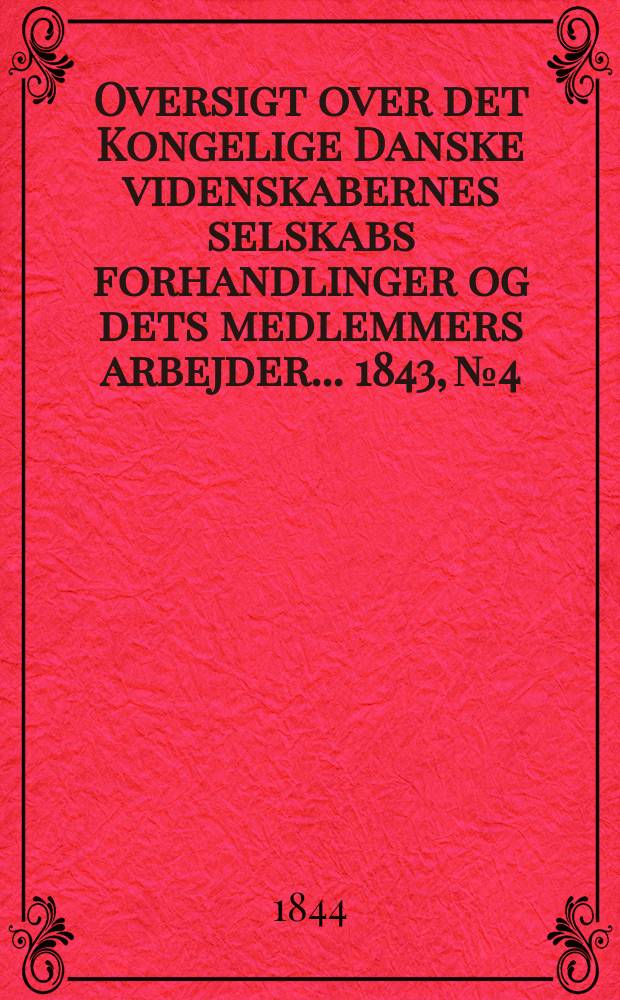 Oversigt over det Kongelige Danske videnskabernes selskabs forhandlinger og dets medlemmers arbejder ... 1843, № 4