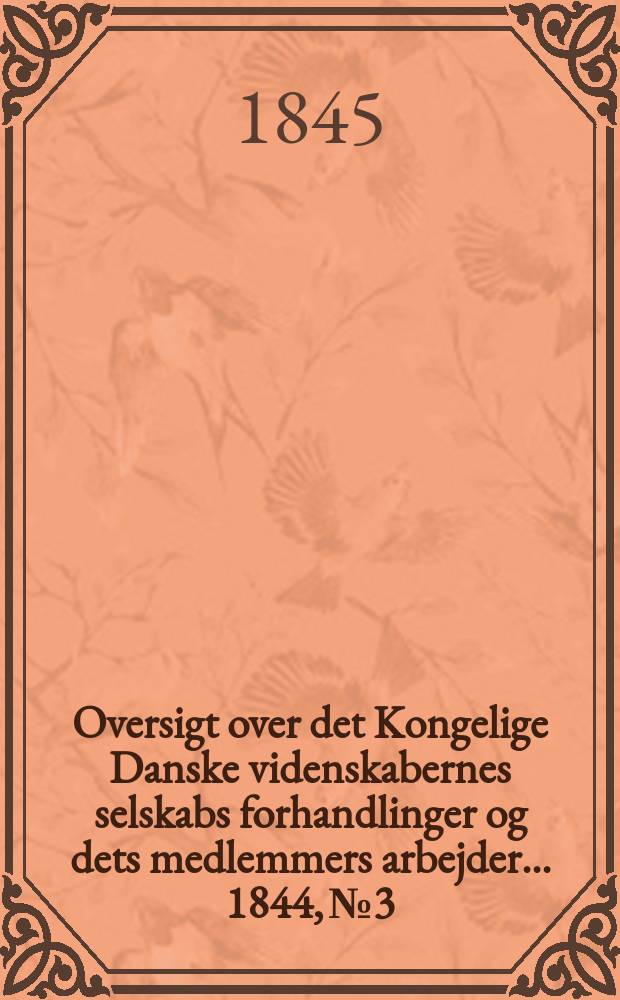 Oversigt over det Kongelige Danske videnskabernes selskabs forhandlinger og dets medlemmers arbejder ... 1844, № 3