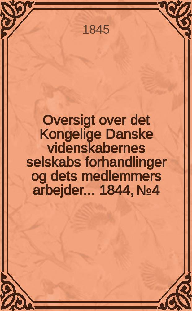 Oversigt over det Kongelige Danske videnskabernes selskabs forhandlinger og dets medlemmers arbejder ... 1844, № 4