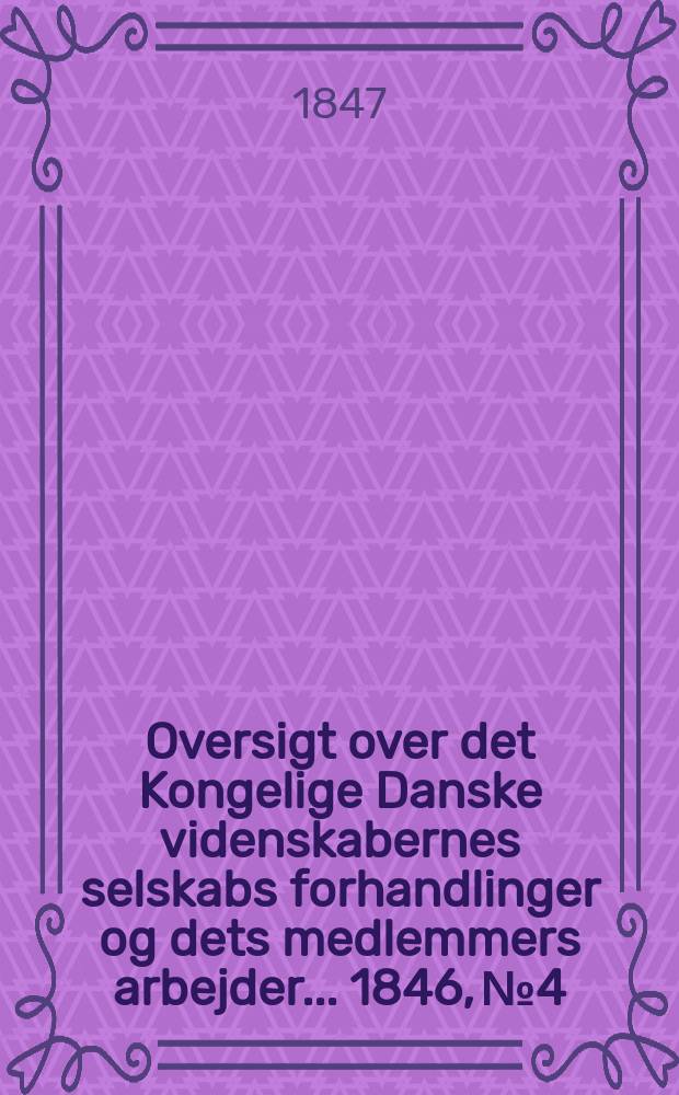 Oversigt over det Kongelige Danske videnskabernes selskabs forhandlinger og dets medlemmers arbejder ... 1846, № 4