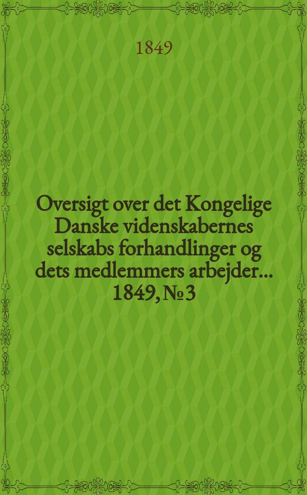 Oversigt over det Kongelige Danske videnskabernes selskabs forhandlinger og dets medlemmers arbejder ... 1849, № 3