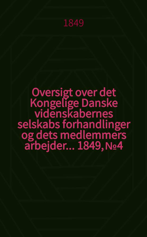 Oversigt over det Kongelige Danske videnskabernes selskabs forhandlinger og dets medlemmers arbejder ... 1849, № 4