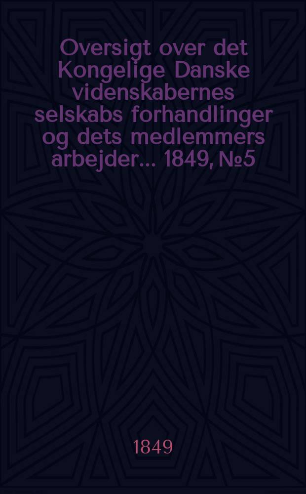 Oversigt over det Kongelige Danske videnskabernes selskabs forhandlinger og dets medlemmers arbejder ... 1849, № 5