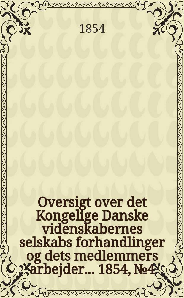 Oversigt over det Kongelige Danske videnskabernes selskabs forhandlinger og dets medlemmers arbejder ... 1854, № 4