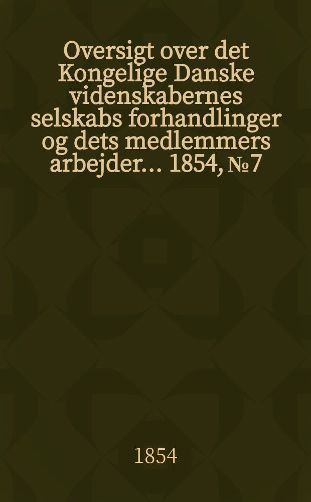 Oversigt over det Kongelige Danske videnskabernes selskabs forhandlinger og dets medlemmers arbejder ... 1854, № 7