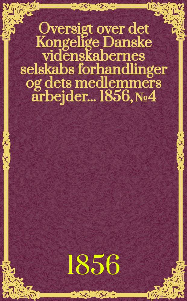 Oversigt over det Kongelige Danske videnskabernes selskabs forhandlinger og dets medlemmers arbejder ... 1856, № 4