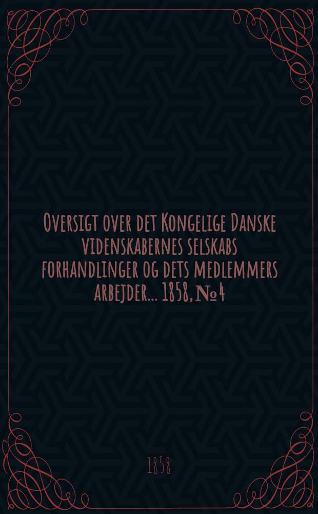 Oversigt over det Kongelige Danske videnskabernes selskabs forhandlinger og dets medlemmers arbejder ... 1858, № 4