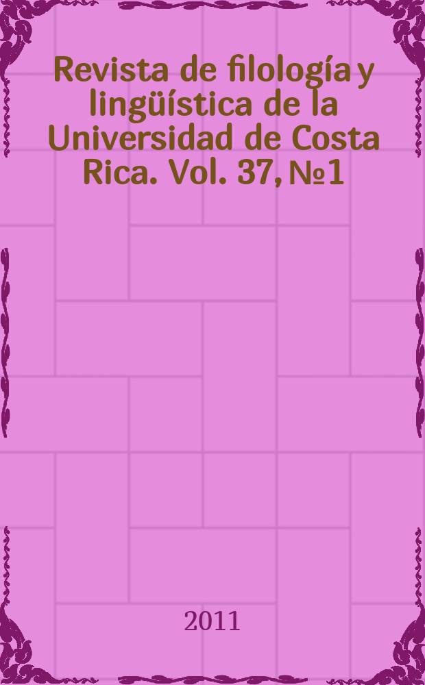 Revista de filología y lingüística de la Universidad de Costa Rica. Vol. 37, № 1