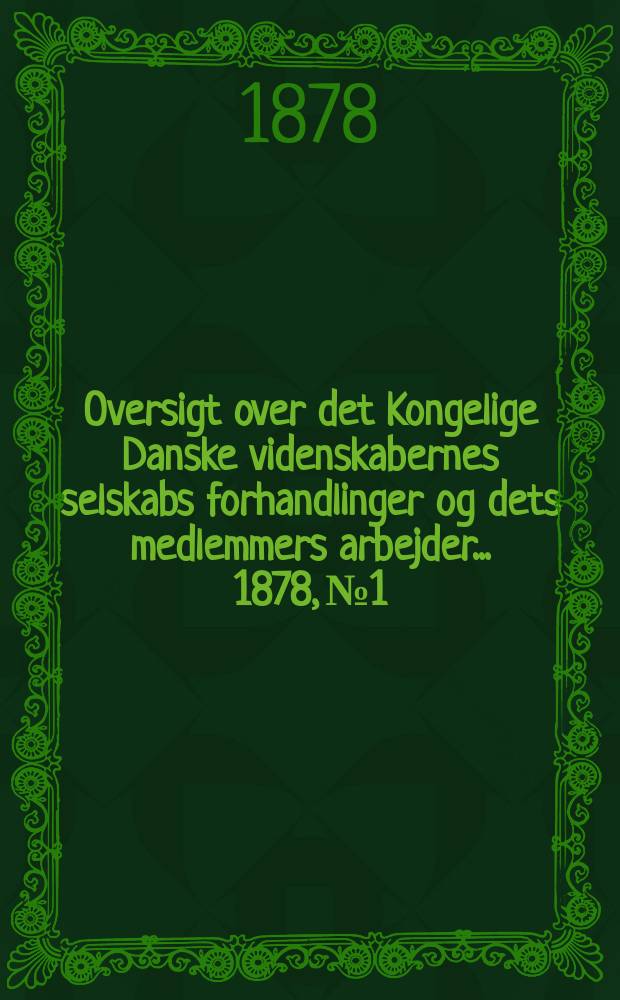 Oversigt over det Kongelige Danske videnskabernes selskabs forhandlinger og dets medlemmers arbejder ... 1878, № 1