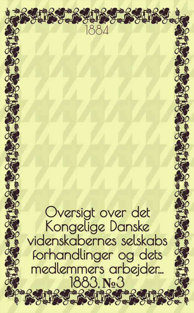 Oversigt over det Kongelige Danske videnskabernes selskabs forhandlinger og dets medlemmers arbejder ... 1883, № 3