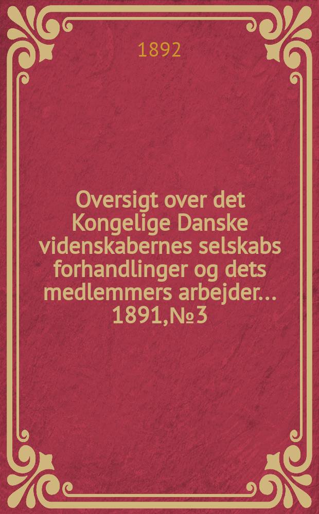 Oversigt over det Kongelige Danske videnskabernes selskabs forhandlinger og dets medlemmers arbejder ... 1891, № 3