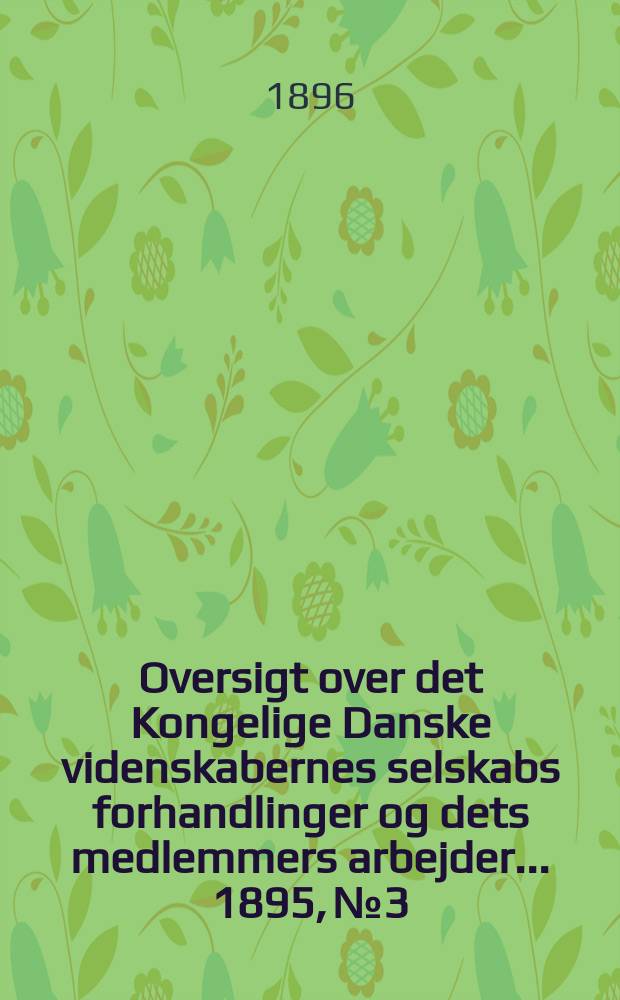 Oversigt over det Kongelige Danske videnskabernes selskabs forhandlinger og dets medlemmers arbejder ... 1895, № 3