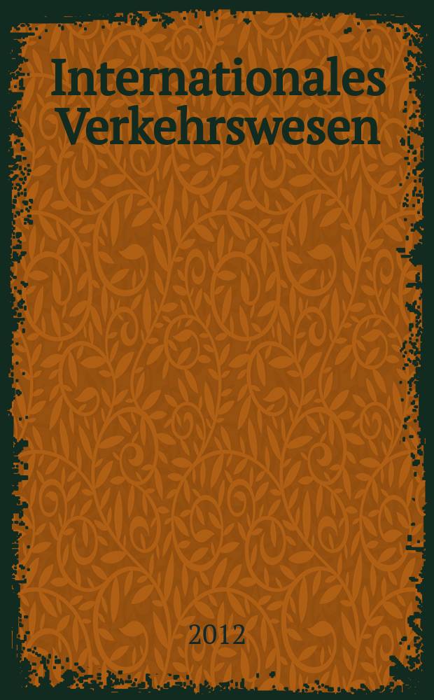 Internationales Verkehrswesen : Fachztschr. für Information und Kommunikation im Verkehr. Jg. 64 2012, H. 6