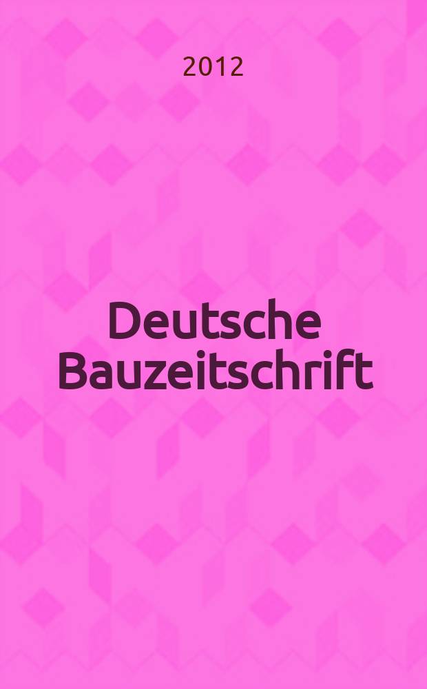 Deutsche Bauzeitschrift : Architektur, Entwurf, Detail. 2012, № 12