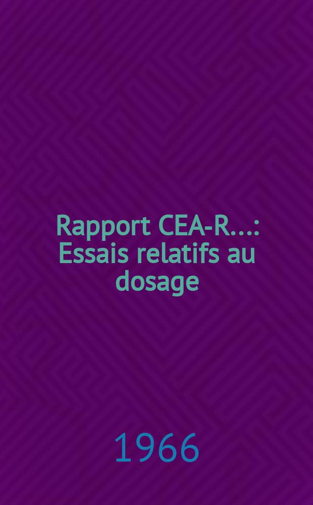 Rapport CEA-R.. : Essais relatifs au dosage