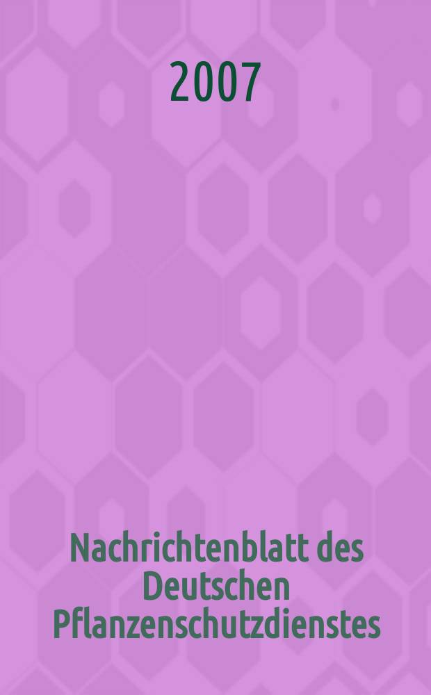 Nachrichtenblatt des Deutschen Pflanzenschutzdienstes : Hrsg. von der Biologischen Bundesanstalt für land und Forstwirtschaft Braunschweig unter Mitwirkung der Länder. Bd. 59, № 6