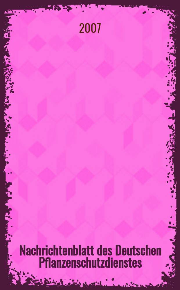 Nachrichtenblatt des Deutschen Pflanzenschutzdienstes : Hrsg. von der Biologischen Bundesanstalt für land und Forstwirtschaft Braunschweig unter Mitwirkung der Länder. Bd. 59, № 7