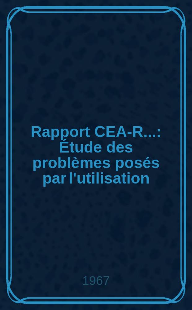 Rapport CEA-R.. : Étude des problèmes posés par l'utilisation