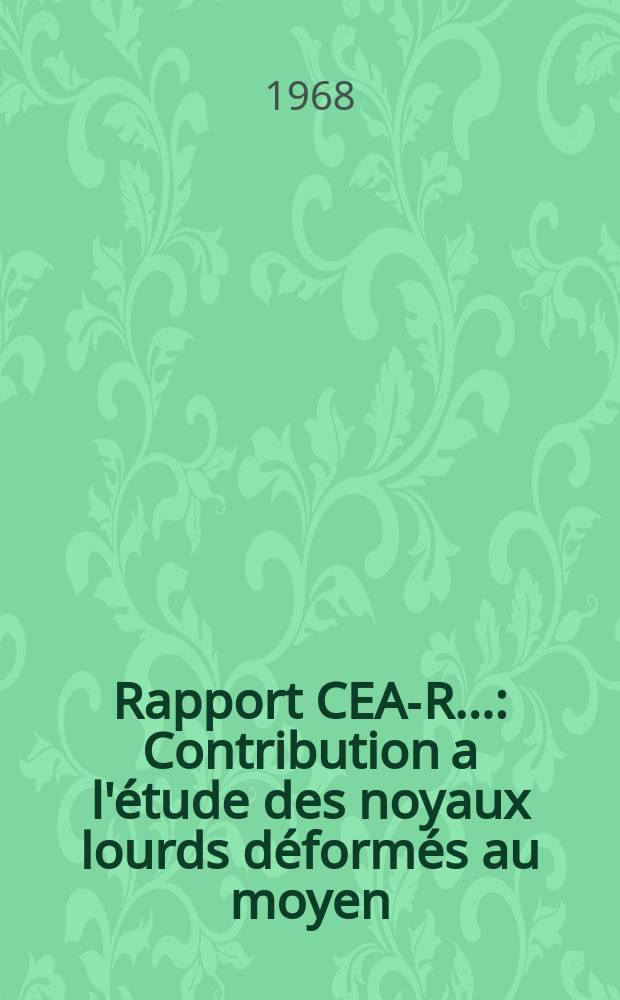 Rapport CEA-R.. : Contribution a l'étude des noyaux lourds déformés au moyen