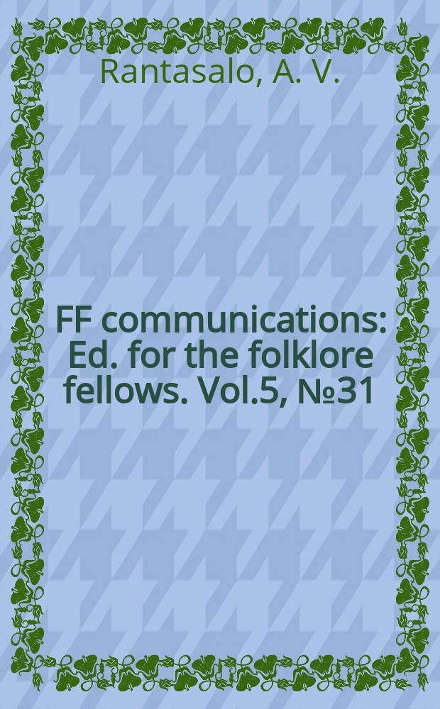 FF communications : Ed. for the folklore fellows. Vol.5, № 31 : Der Ackerbau im Volksaberglauben der Finnen und Esten