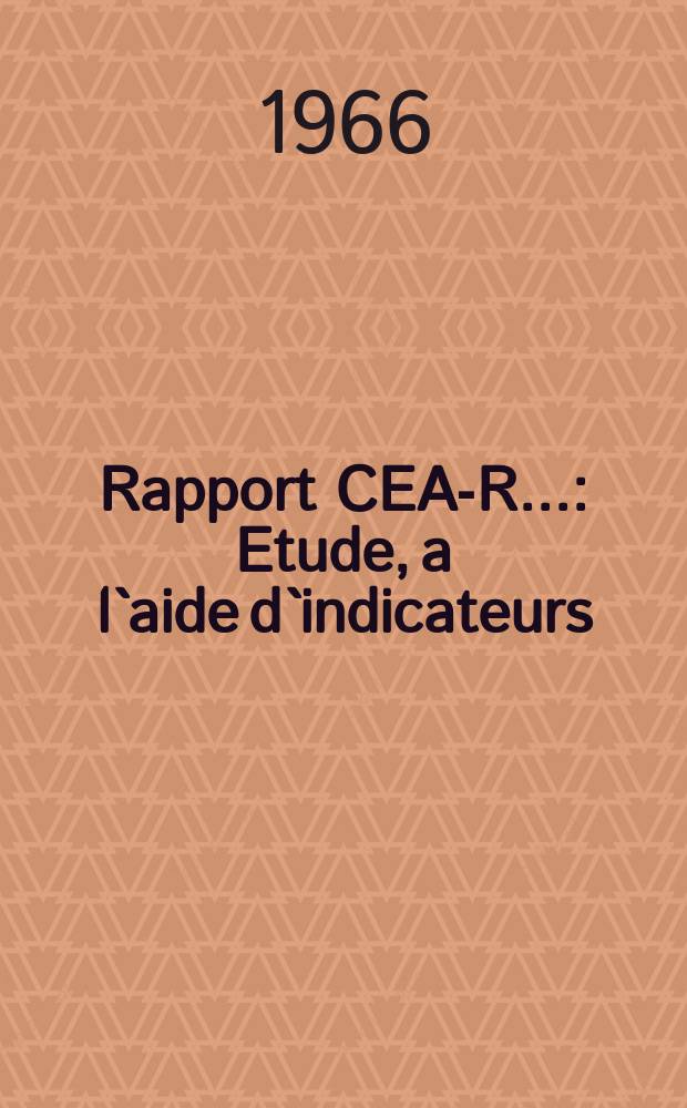 Rapport CEA-R.. : Etude, a l`aide d`indicateurs