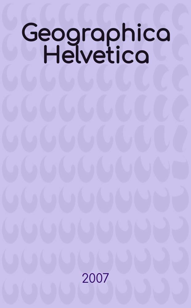 Geographica Helvetica : Schweizerische Zeitschrift für Länder- und Völkerkunde als Fortführung der "Mitteilungen der Geographisch-ethnographischen Gesellschaft Zürich" und des "Schweizer Geograph". Jg. 62 2007, Указатель