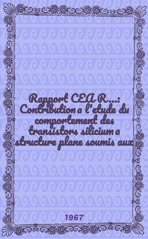 Rapport CEA-R.. : Contribution a l'etude du comportement des transistors silicium a structure plane soumis aux
