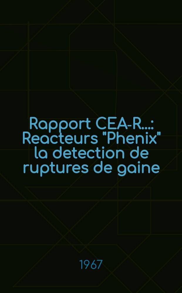 Rapport CEA-R.. : Reacteurs "Phenix" la detection de ruptures de gaine