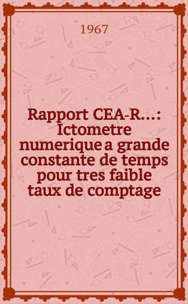 Rapport CEA-R.. : Ictometre numerique a grande constante de temps pour tres faible taux de comptage