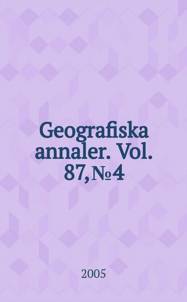 Geografiska annaler. Vol. 87, № 4