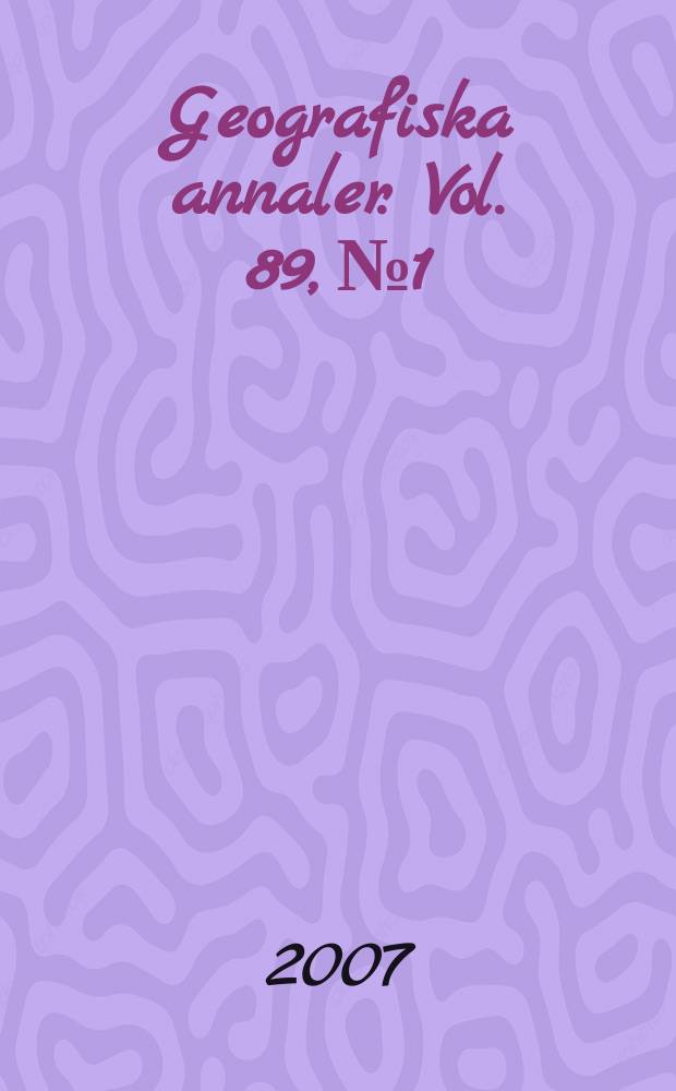 Geografiska annaler. Vol. 89, № 1