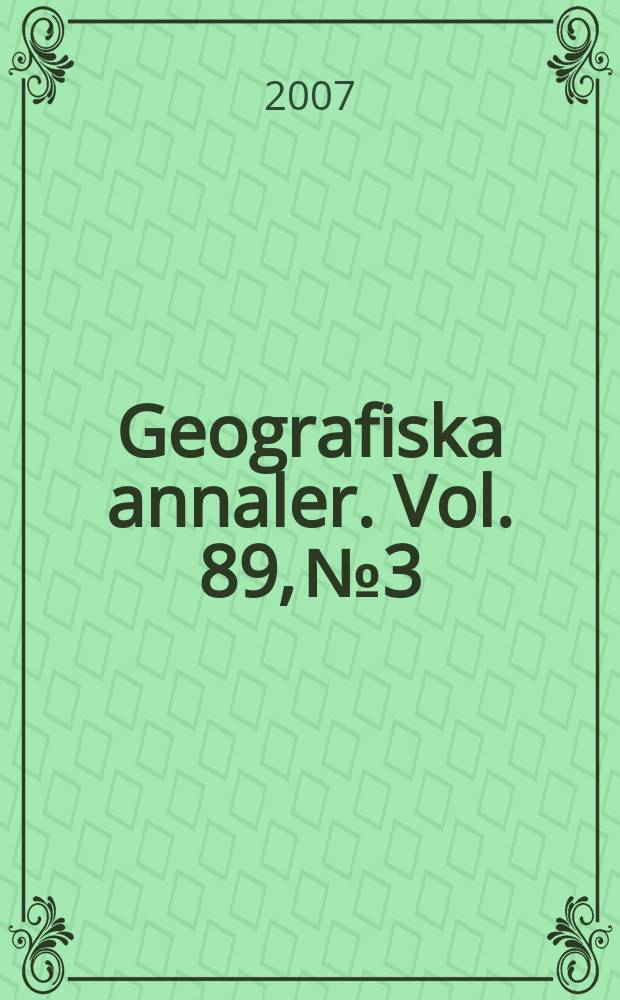 Geografiska annaler. Vol. 89, № 3