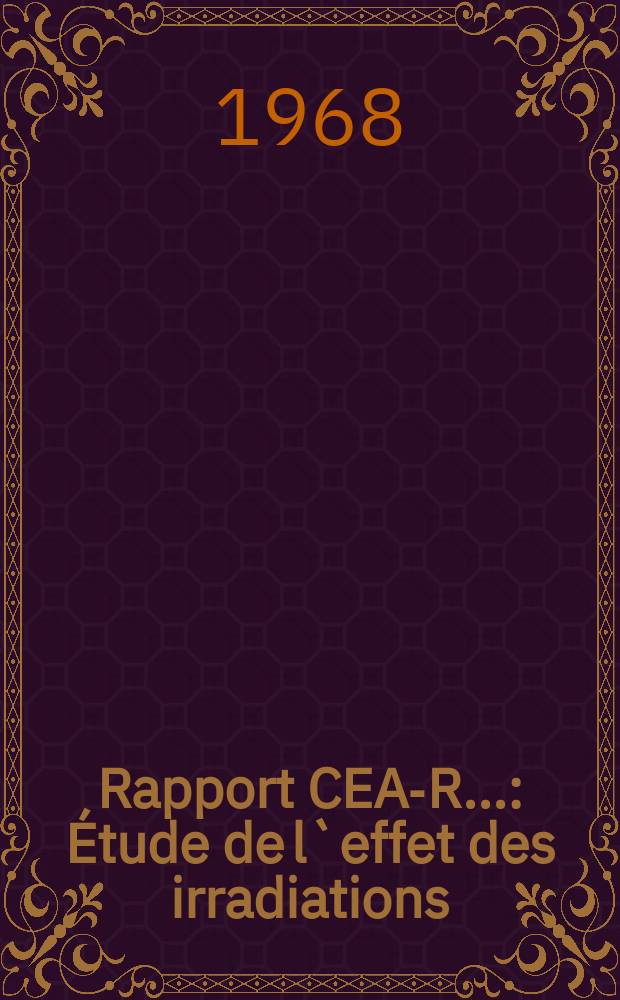 Rapport CEA-R.. : Étude de l`effet des irradiations