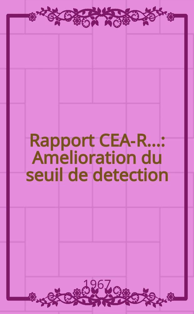 Rapport CEA-R.. : Amelioration du seuil de detection