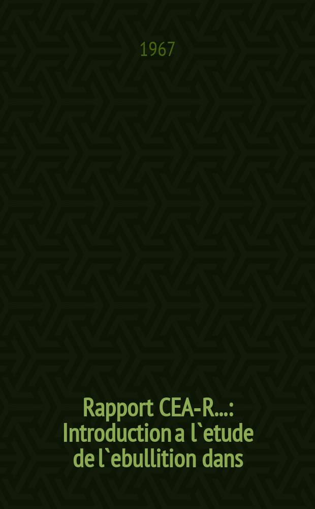 Rapport CEA-R.. : Introduction a l`etude de l`ebullition dans
