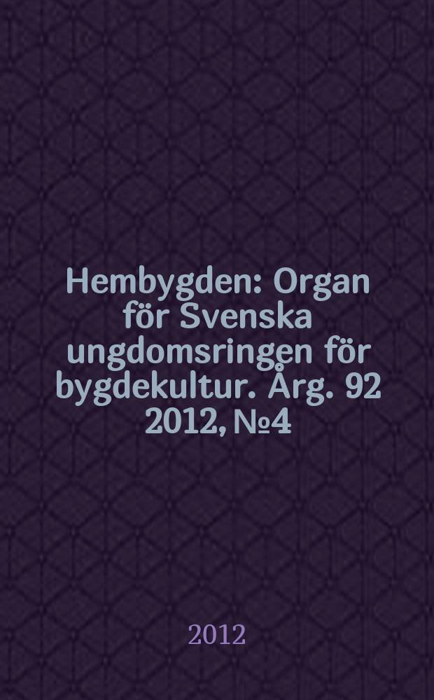 Hembygden : Organ för Svenska ungdomsringen för bygdekultur. Årg. 92 2012, № 4