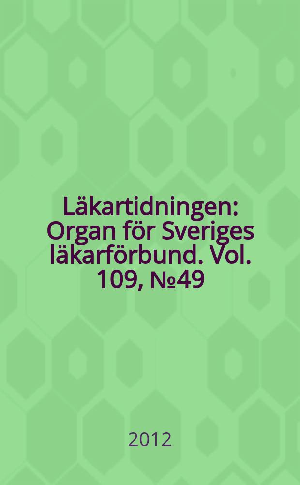 Läkartidningen : Organ för Sveriges läkarförbund. Vol. 109, № 49/50