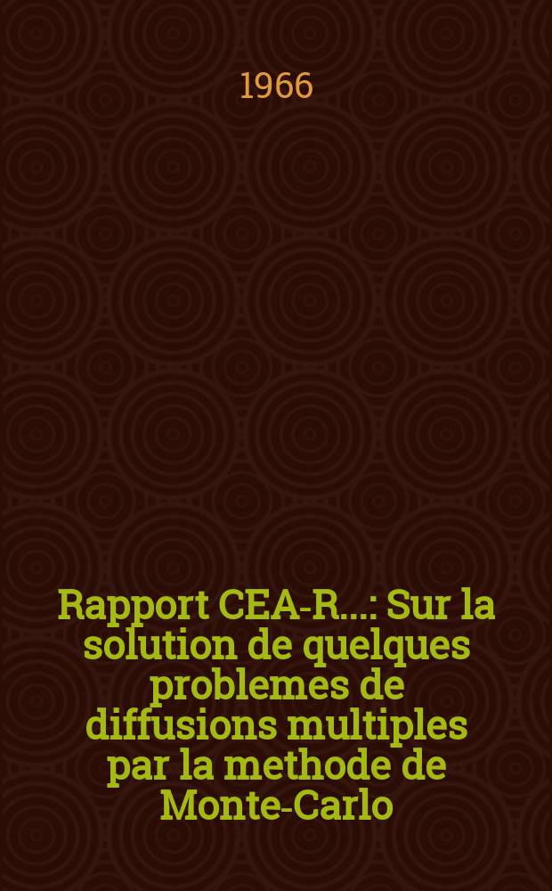 Rapport CEA-R.. : Sur la solution de quelques problemes de diffusions multiples par la methode de Monte-Carlo