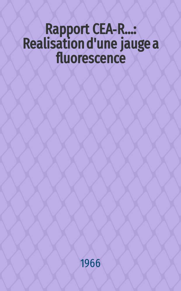 Rapport CEA-R.. : Realisation d'une jauge a fluorescence