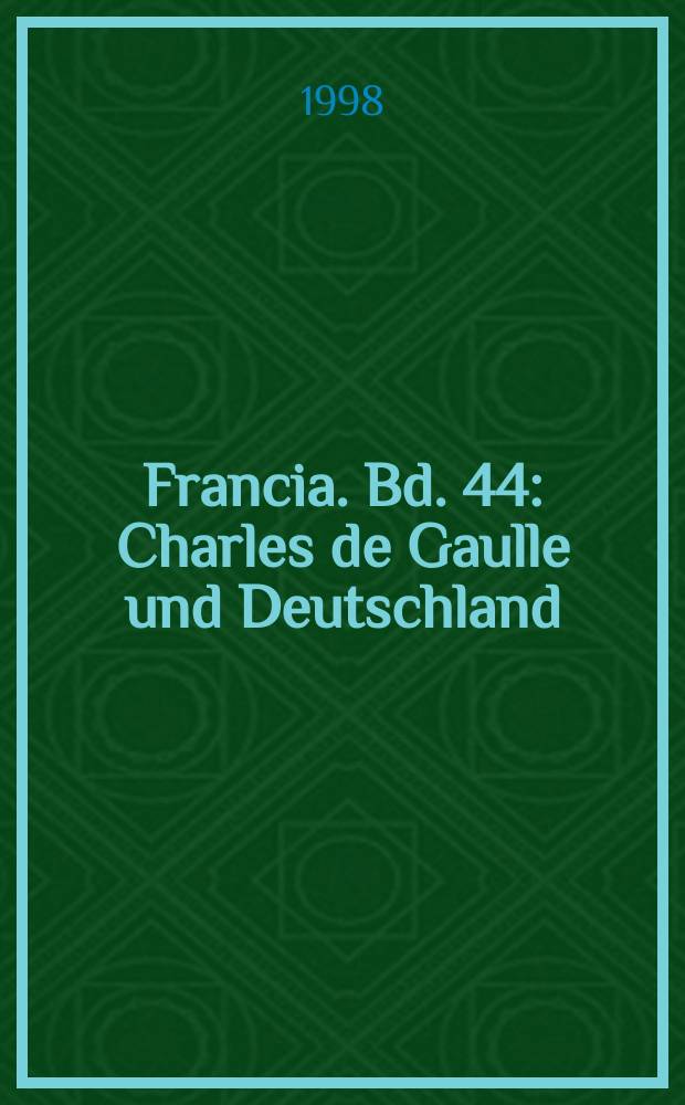 Francia. Bd. 44 : Charles de Gaulle und Deutschland = Шарль де Голль и Германия в 1914 - 1969 гг.