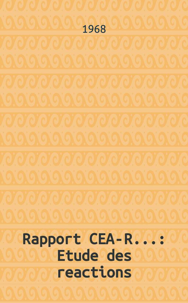 Rapport CEA-R.. : Etude des reactions