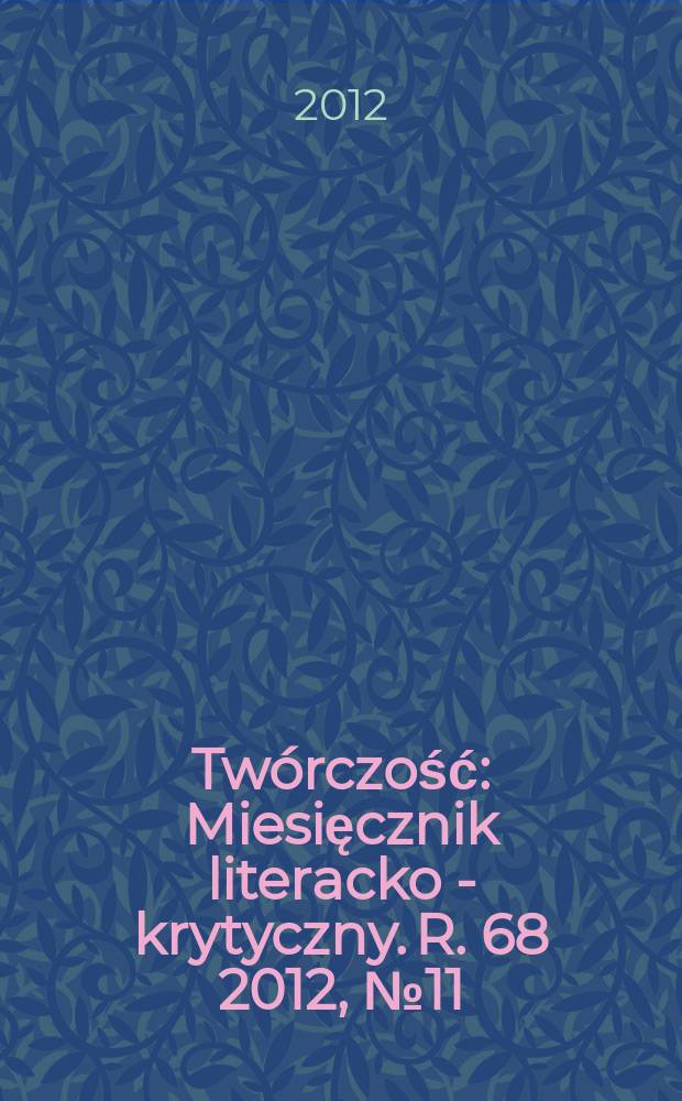 Twórczość : Miesięcznik literacko - krytyczny. R. 68 2012, № 11 (804)