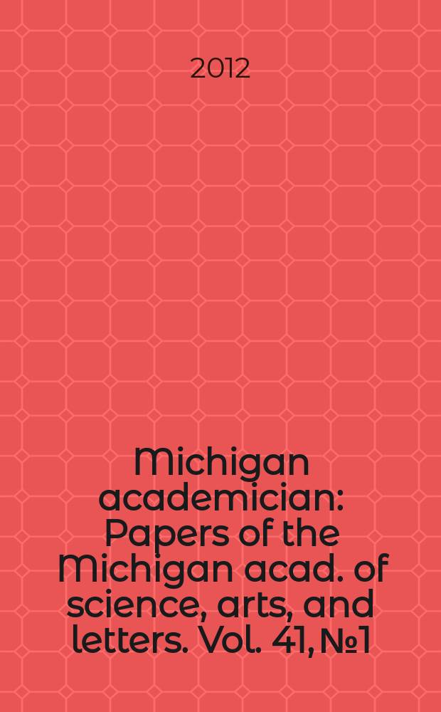 Michigan academician : Papers of the Michigan acad. of science, arts, and letters. Vol. 41, № 1