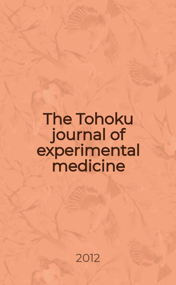 The Tohoku journal of experimental medicine : Incorporating "Arbeiten aus dem Anatomischen Inst. der kaiserlich-japanischen Univ. zu Sendai" and "Mitteilungen über allgemeine Pathologie und pathologische Anatomie". Vol. 228, № 3