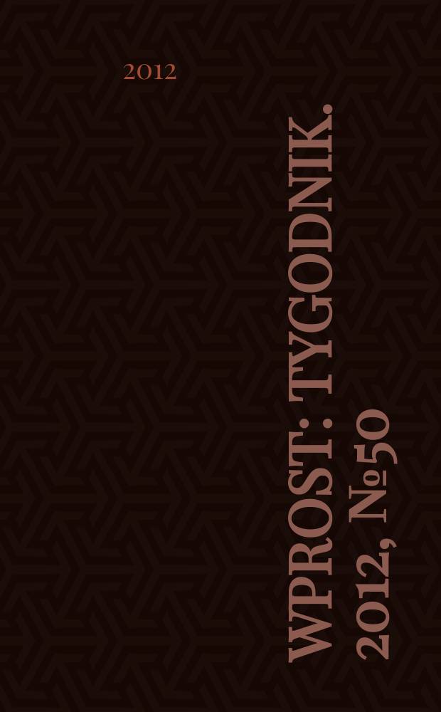 Wprost : Tygodnik. 2012, № 50