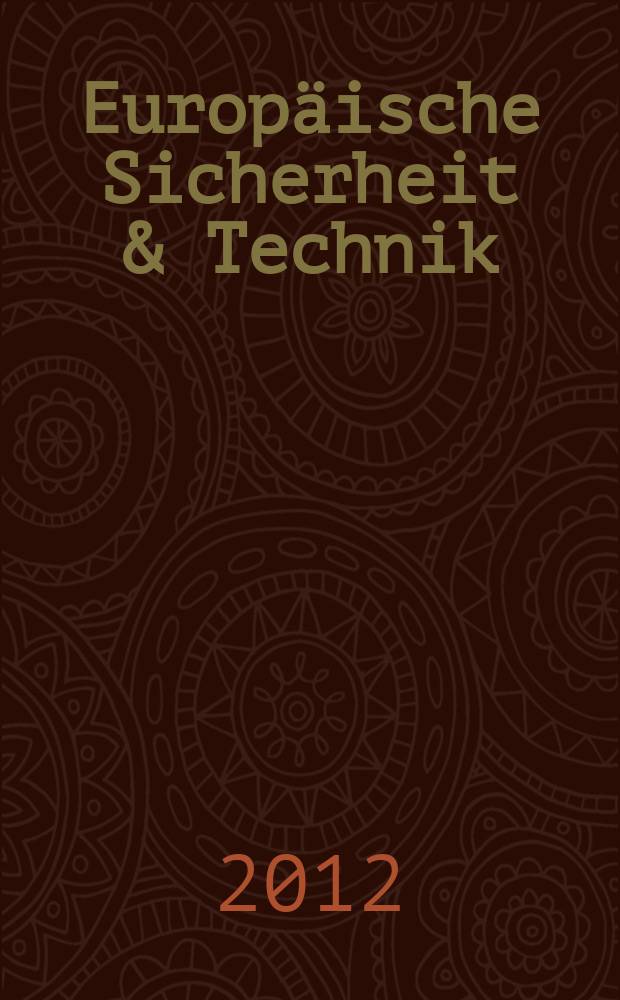 Europäische Sicherheit & Technik : ES & T Europäische Sicherheit, Strategie & Technik Politik, Streitkräfte, Wirtschaft, Technik offizielles Organ der Gesellschaft für Wehr- und Sicherheitspolitik und der Clausewitz-Gesellschaft. Jg. 61 2012, № 7