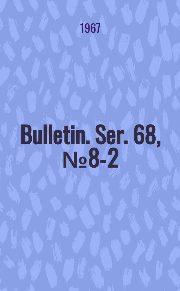 Bulletin. Ser. 68, № 8-2 : Annual session 42... 1967