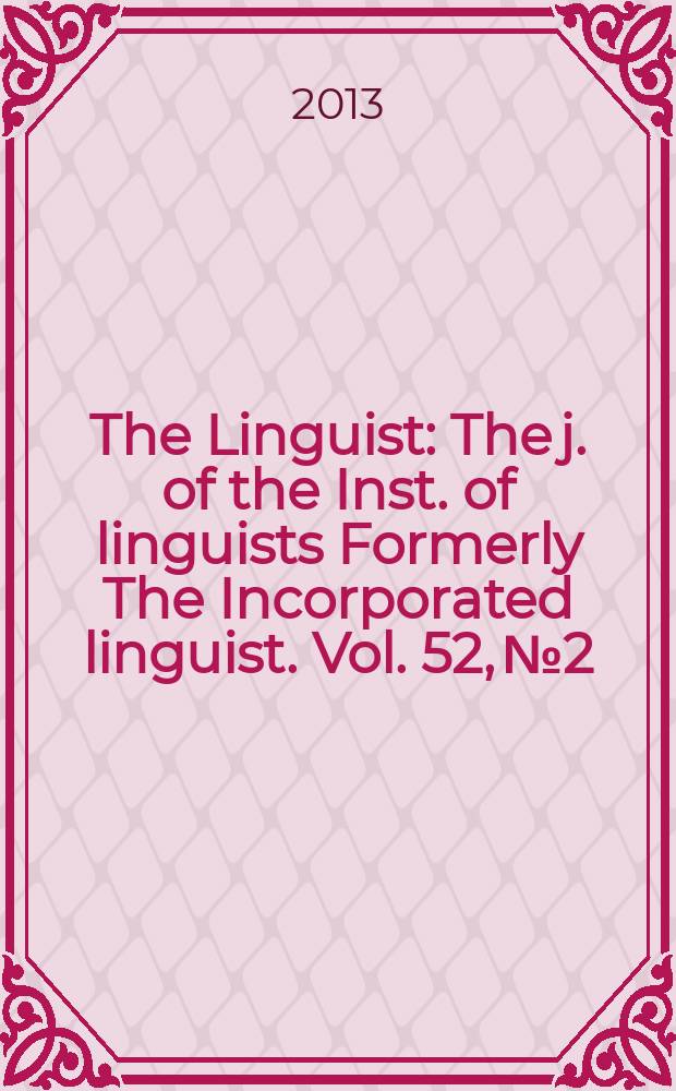The Linguist : The j. of the Inst. of linguists Formerly The Incorporated linguist. Vol. 52, № 2