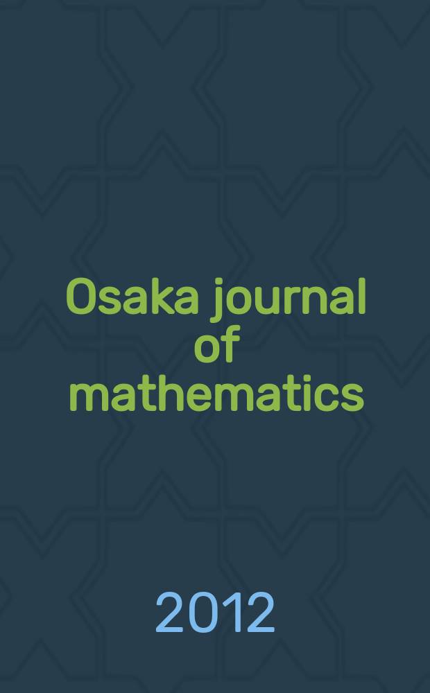 Osaka journal of mathematics : Publ. jointly by the Dep. of mathematics Osaka Univ. and Osaka city Univ. Vol. 49, № 4